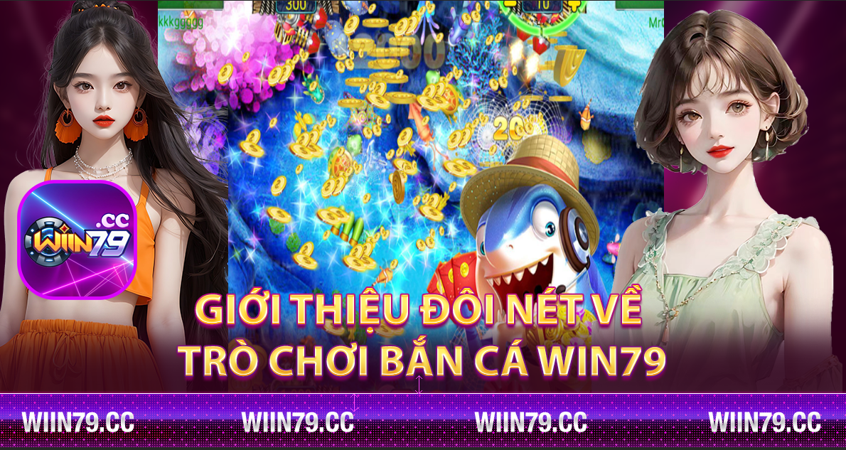 Giới thiệu đôi nét về trò chơi bắn cá Win79