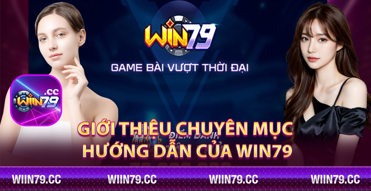 Giới thiệu chuyên mục hướng dẫn của Win79